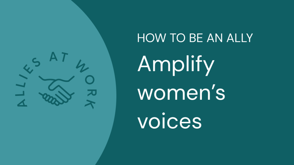How to be an ally: Amplify women’s&nbsp;voices
